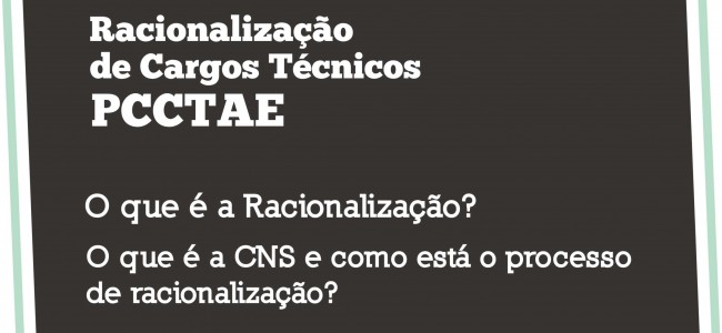 Racionalização de Cargos Técnicos – PCCTAE | O que é a Racionalização? O que é a CNS e como está o processo de racionalização?