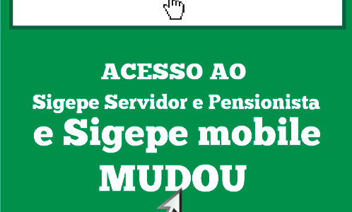 O acesso ao Sigepe Servidor e Pensionista e Sigepe mobile mudou