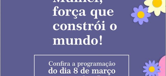 8 de março – Mulher, força que constrói o mundo. | Programação no campus João Pessoa