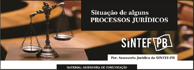 Situação de alguns processos jurídicos SINTEF-PB 2017
