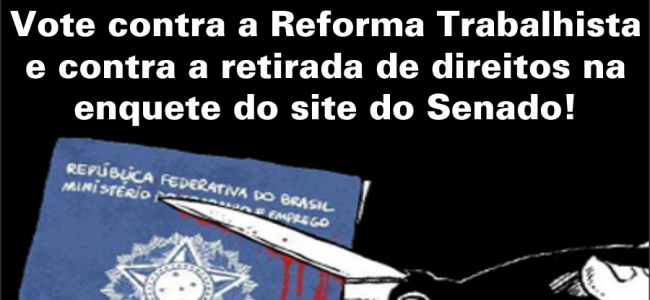 Vamos dizer não à Reforma Trabalhista de Temer na enquete do Senado Federal!