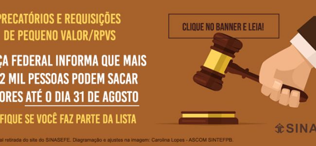 Valores de pessoas beneficiadas por Precatórios e Requisições de Pequeno Valor/RPVs, devem ser sacados até dia 31 de Agosto.