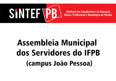 Assembleia Municipal dos Servidores do IFPB (campus João Pessoa) – 22 de novembro de 2017 (4ª feira). Confira!