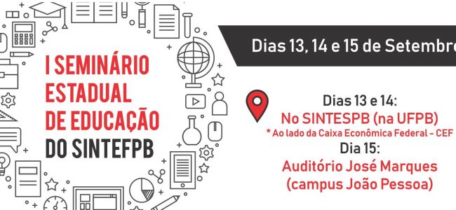 I Seminário Estadual de Educação do SINTEFPB. Confira a programação e fique atento(a) aos locais onde o evento irá acontecer! 