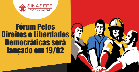 Fórum de Lutas Pelos Direitos e Liberdades Democráticas será lançado em 19/02