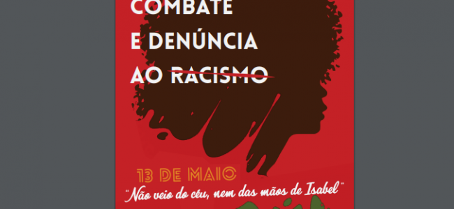• SOCIEDADE • POLÍTICA | 13 de Maio – Dia de Combate e Denúncia ao Racismo