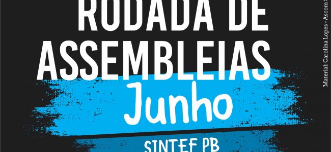 RODADA DE ASSEMBLEIAS – Junho | Rumo à Greve Geral do dia 14 de junho!