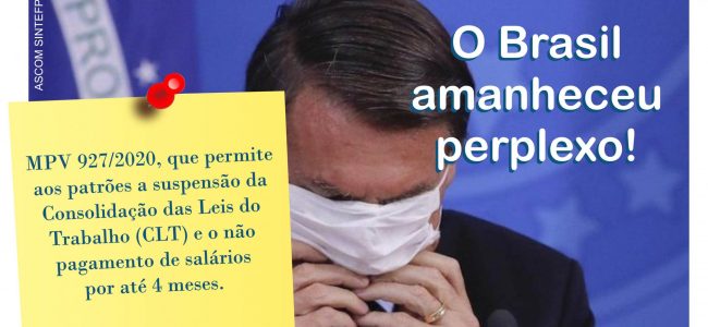 Todos os direitos a menos! – Em plena crise sanitária, Bolsonaro lança MPV927 que permite suspensão da CLT e não pagamento de salários até 4 meses.