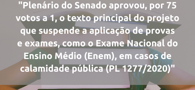 Plenário do Senado aprova texto principal do projeto que suspende a aplicação do Enem em casos de calamidade pública (PL 1277/2020)