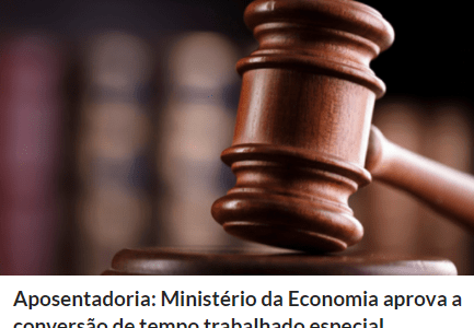 Aposentadoria: Ministério da Economia aprova a conversão de tempo trabalhado especial