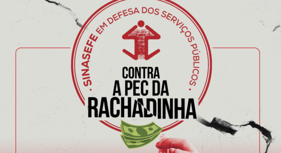 PEC da Rachadinha: SINASEFE divulga campanha denunciando a PEC 32/20, que prevê ‘Reforma Administrava’