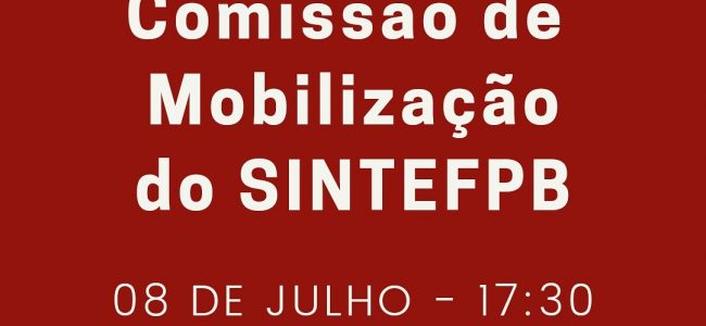 Reunião da Comissão de Mobilização do SINTEFPB – 08 de julho, a partir das 17:30h