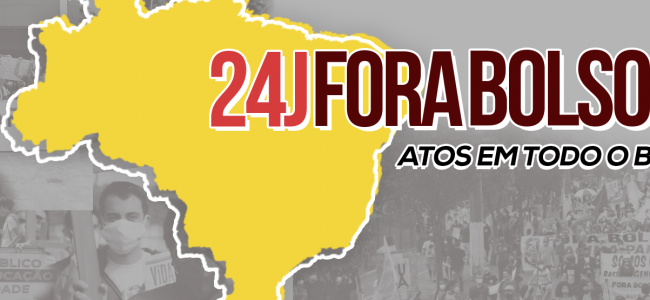 Fora Bolsonaro: 24 de julho voltaremos às ruas pelo Fora Bolsonaro!