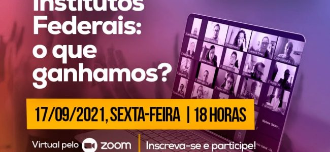 17/09, às 18 horas: Plenária Pública com o tema “10 novos Institutos Federais: o que ganhamos?”