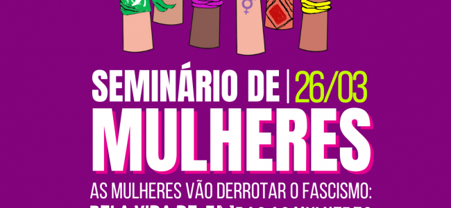 Pela vida de todas as mulheres e em defesa dos serviços públicos: mulheres se reunirão em seminário no dia 26/03