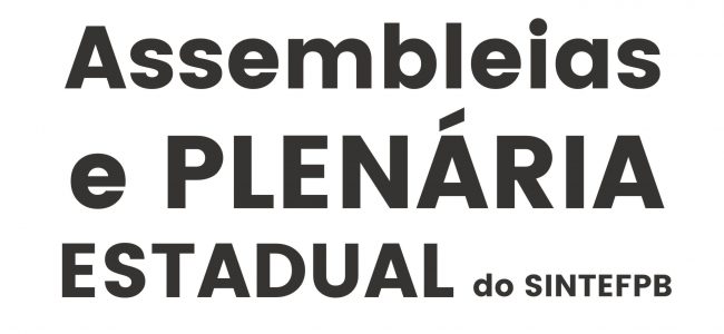 Assembleias do Sertão, Borborema e Litoral (23,24 E 25) e Plenária Estadual (29) do SINTEFPB. Confira!