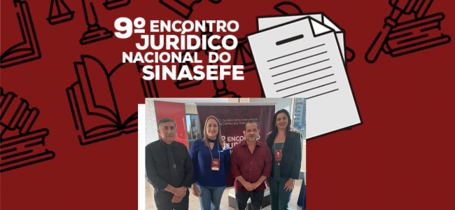 “O Jurídico como instrumento de defesa dos trabalhadores”: confira o relatório do 9º Encontro Jurídico Nacional do SINASEFE, ocorrido em Abril de 2022.