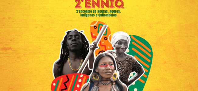 2º Encontro de Negras, Negros, Indígenas e Quilombolas: março de 2023, em Maceió-AL