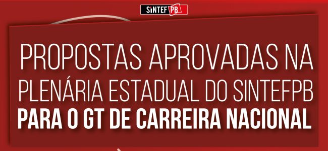 Propostas aprovadas na Plenária Estadual do SINTEFPB para o GT Carreira Nacional