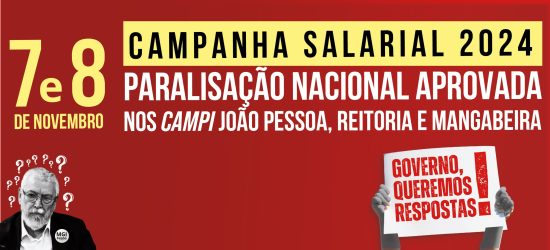 Campanha Salarial 2024: 7 e 8 de novembro, Paralisação Nacional aprovada nos Campi João Pessoa, Reitoria e Mangabeira